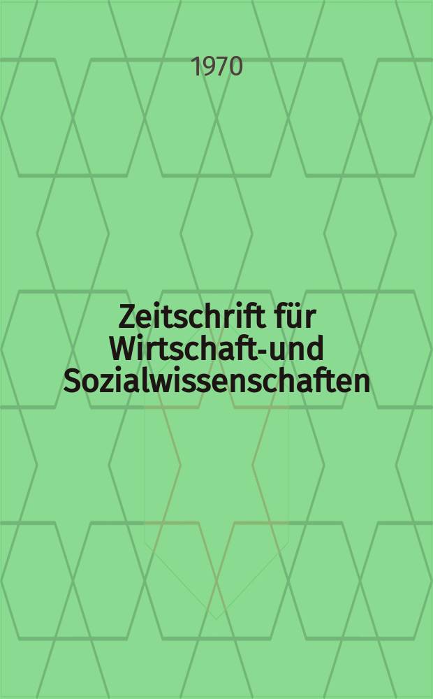 Zeitschrift f&uuml;r Wirtschafts- und Sozialwissenschaften : Bisher Schmollens Jahrbuch f&uuml;r Wirtschafts- und Sozialwissenschaften. Jg.90 1970, H.3