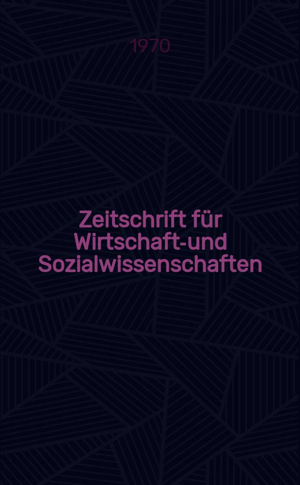 Zeitschrift für Wirtschafts- und Sozialwissenschaften : Bisher Schmollens Jahrbuch für Wirtschafts- und Sozialwissenschaften. Jg.90 1970, H.5