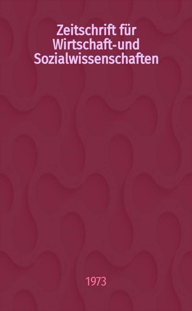Zeitschrift für Wirtschafts- und Sozialwissenschaften : Bisher Schmollens Jahrbuch für Wirtschafts- und Sozialwissenschaften. Jg.93 1973, H.6