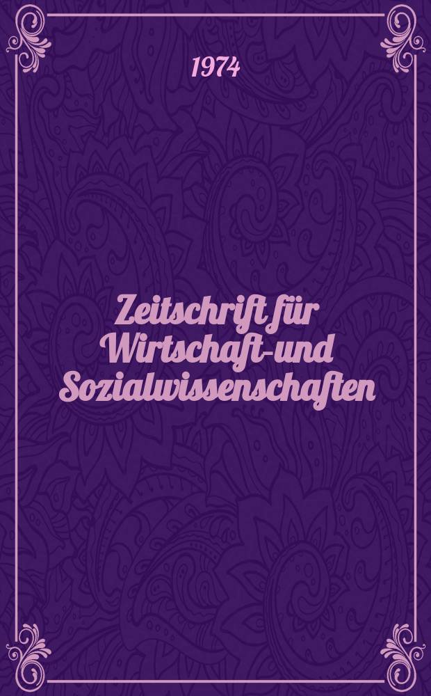 Zeitschrift für Wirtschafts- und Sozialwissenschaften : Bisher Schmollens Jahrbuch für Wirtschafts- und Sozialwissenschaften. 1974, H.1