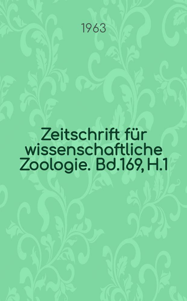 Zeitschrift f&uuml;r wissenschaftliche Zoologie. Bd.169, H.1/2