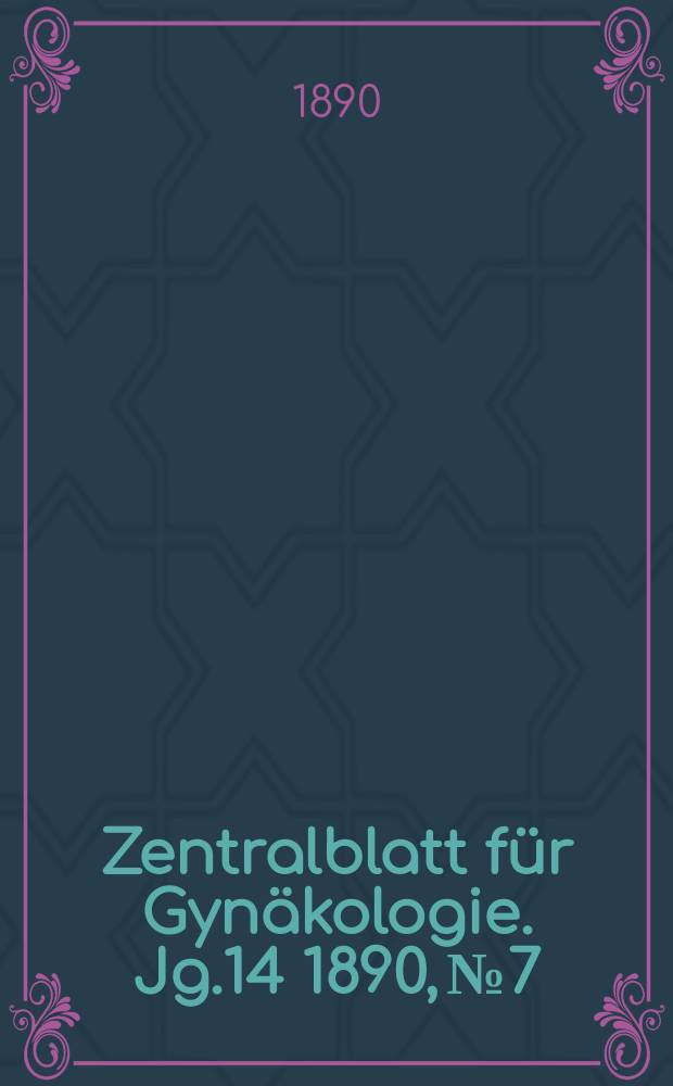 Zentralblatt für Gynäkologie. Jg.14 1890, №7