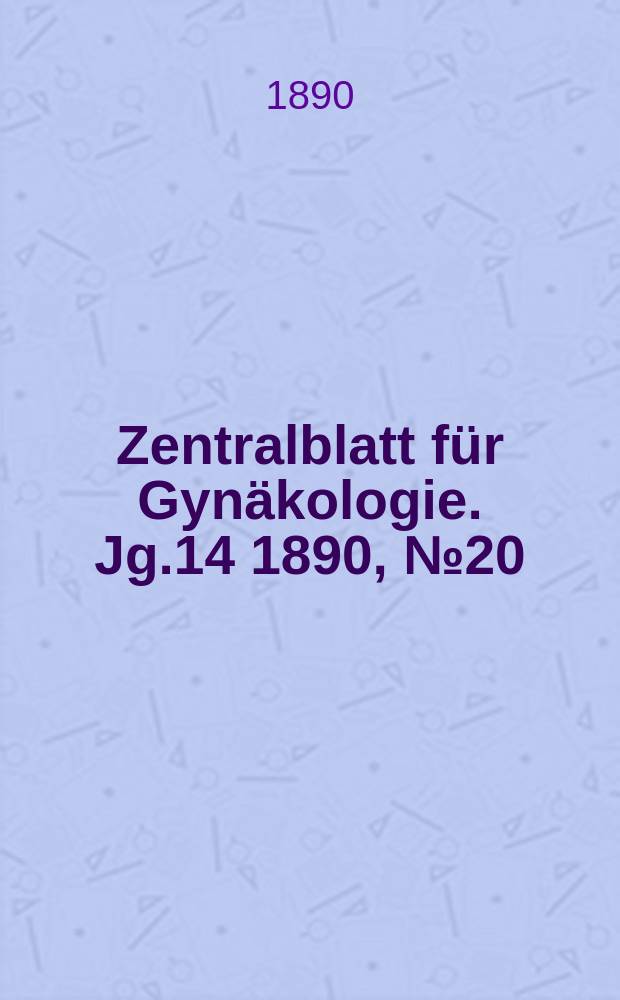 Zentralblatt für Gynäkologie. Jg.14 1890, №20