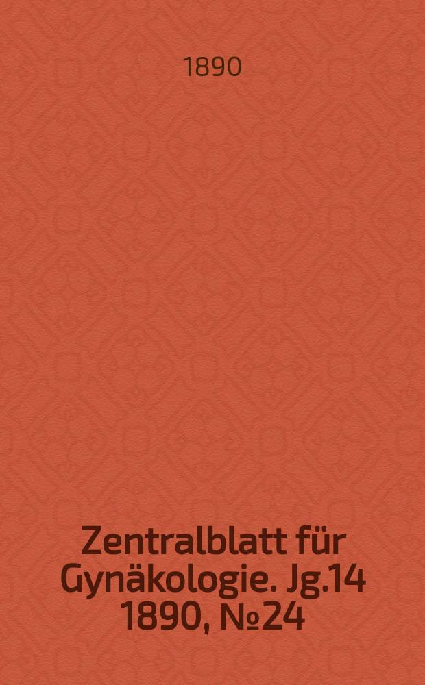Zentralblatt für Gynäkologie. Jg.14 1890, №24