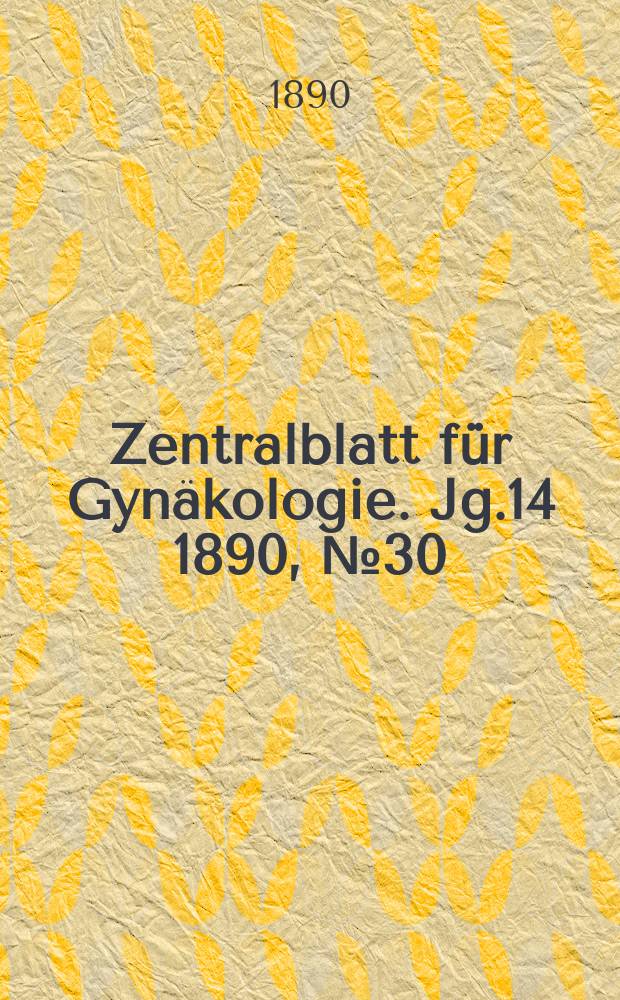 Zentralblatt für Gynäkologie. Jg.14 1890, №30
