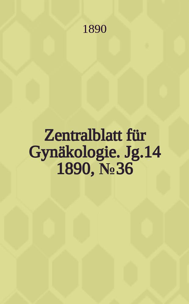 Zentralblatt für Gynäkologie. Jg.14 1890, №36