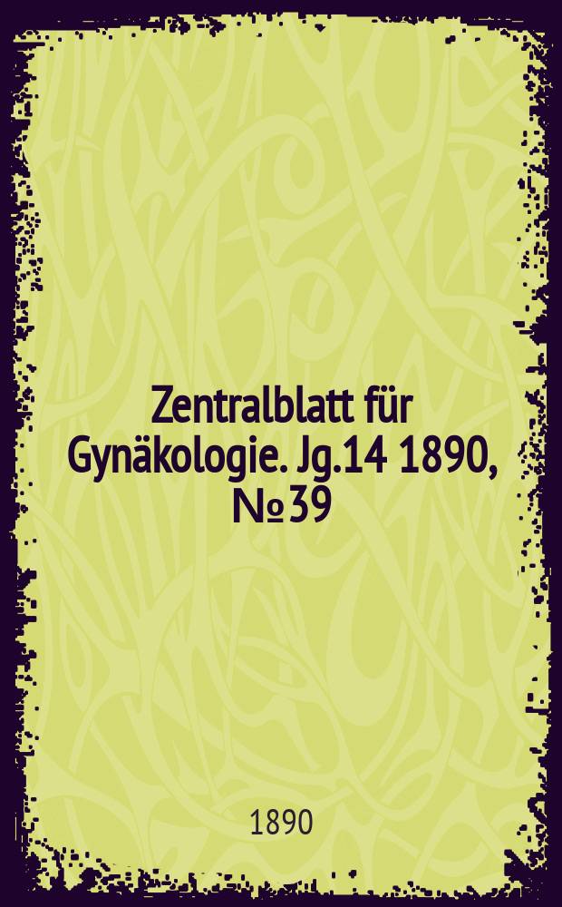 Zentralblatt für Gynäkologie. Jg.14 1890, №39
