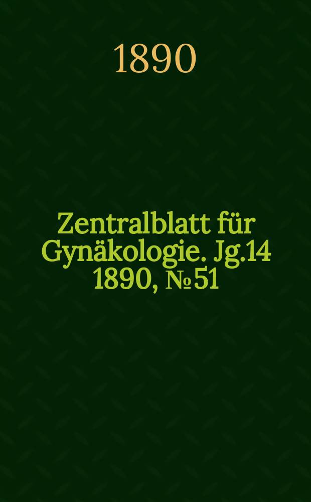 Zentralblatt für Gynäkologie. Jg.14 1890, №51