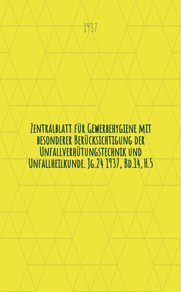 Zentralblatt für Gewerbehygiene mit besonderer Berücksichtigung der Unfallverhütungstechnik und Unfallheilkunde. Jg.24 1937, Bd.14, H.5