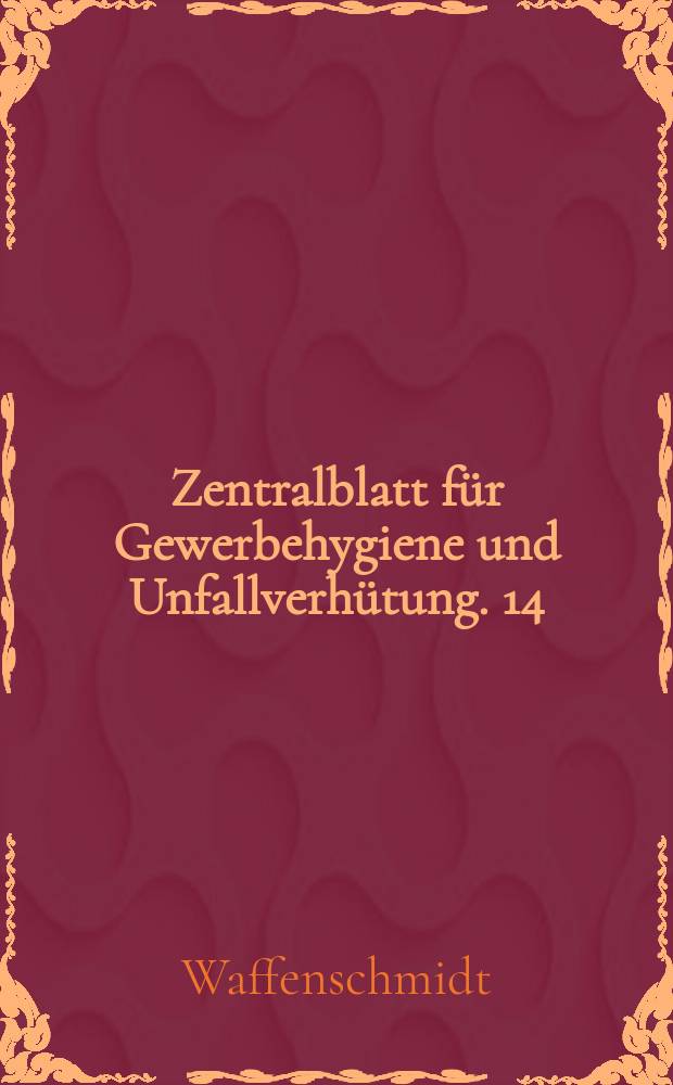 Zentralblatt für Gewerbehygiene und Unfallverhütung. 14 : Arbeiterschutz und Rationalisierung