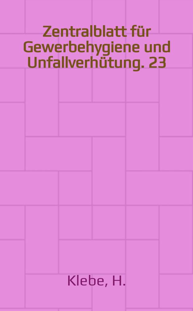 Zentralblatt für Gewerbehygiene und Unfallverhütung. 23 : Die wirtschaftliche Bedeutung des Arbeitsschutzes insbesondere der Gewerbehygiene