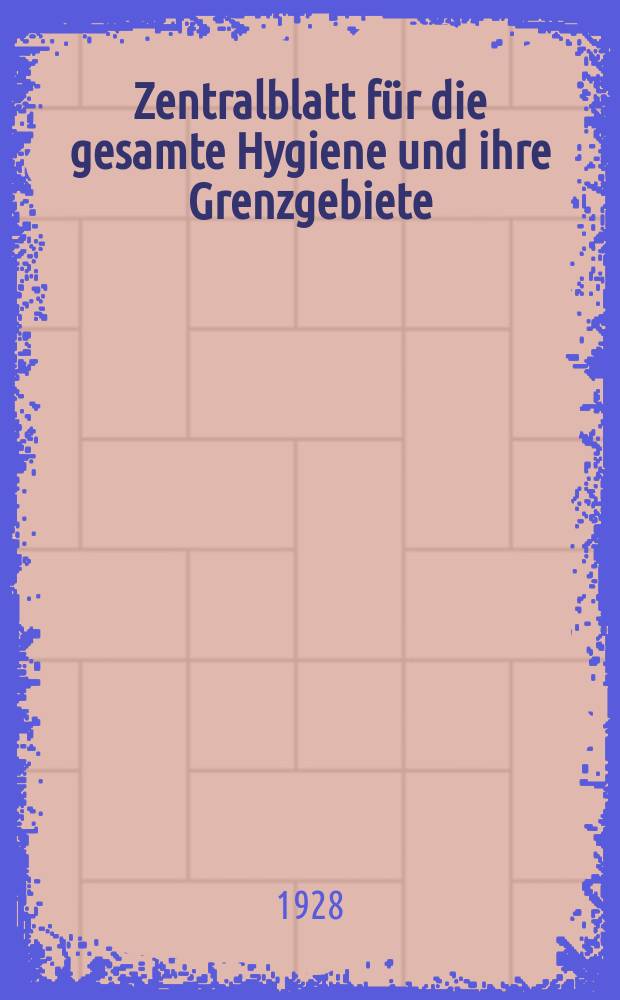 Zentralblatt für die gesamte Hygiene und ihre Grenzgebiete : (Fortsetzung der Hygienischen Rundschau) Organ der Berliner Gesellschaft für öffentliche Gesundheitspflege. Bd.16, H.16/17 : Reg.-H.