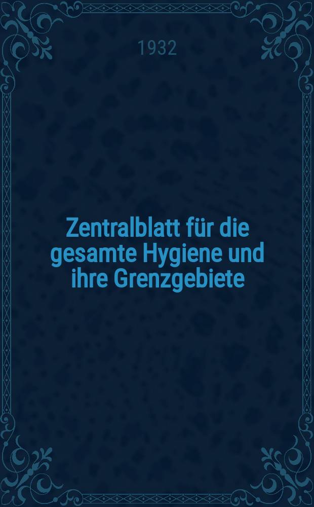 Zentralblatt für die gesamte Hygiene und ihre Grenzgebiete : (Fortsetzung der Hygienischen Rundschau) Organ der Berliner Gesellschaft für öffentliche Gesundheitspflege. Bd.25, H.17 : Reg.-H.