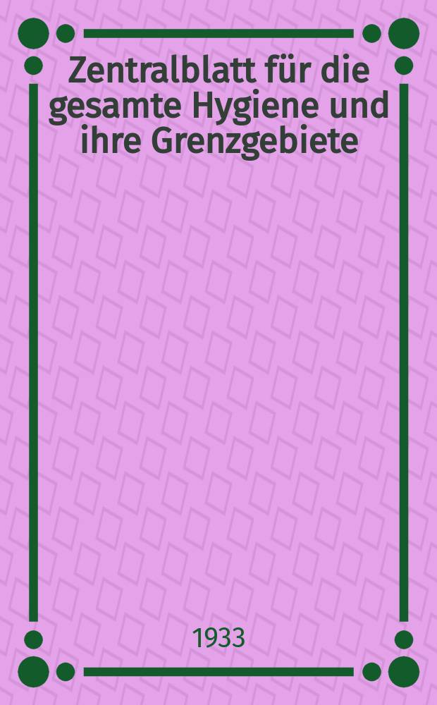 Zentralblatt für die gesamte Hygiene und ihre Grenzgebiete : (Fortsetzung der Hygienischen Rundschau) Organ der Berliner Gesellschaft für öffentliche Gesundheitspflege. Bd.28, H.13 : Reg.-H.