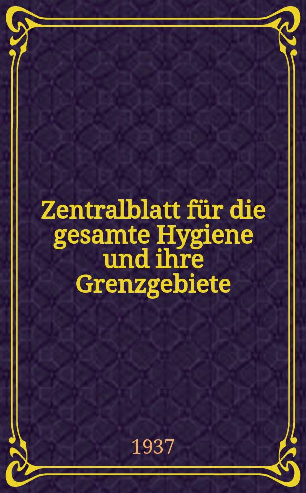 Zentralblatt für die gesamte Hygiene und ihre Grenzgebiete : (Fortsetzung der Hygienischen Rundschau) Organ der Berliner Gesellschaft für öffentliche Gesundheitspflege. Bd.38, H.11 : Reg.-H.