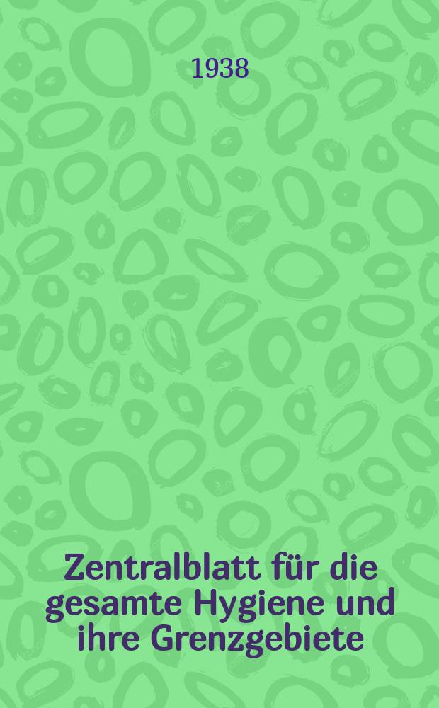 Zentralblatt für die gesamte Hygiene und ihre Grenzgebiete : (Fortsetzung der Hygienischen Rundschau) Organ der Berliner Gesellschaft für öffentliche Gesundheitspflege. Bd.40, H.11 : Reg.-H.