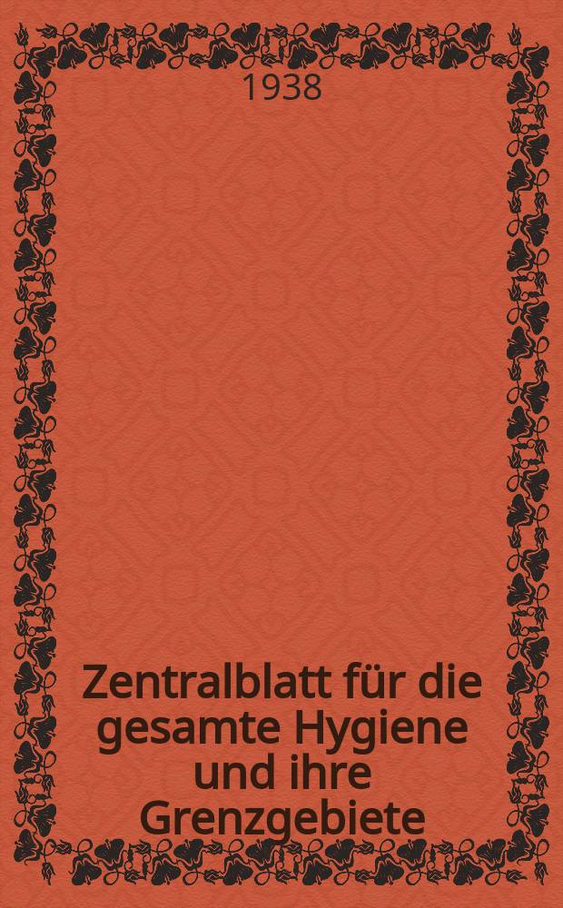 Zentralblatt für die gesamte Hygiene und ihre Grenzgebiete : (Fortsetzung der Hygienischen Rundschau) Organ der Berliner Gesellschaft für öffentliche Gesundheitspflege. Bd.41, H.12 : Reg.-H.