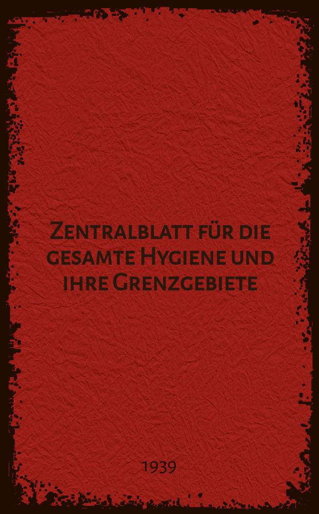 Zentralblatt für die gesamte Hygiene und ihre Grenzgebiete : (Fortsetzung der Hygienischen Rundschau) Organ der Berliner Gesellschaft für öffentliche Gesundheitspflege. Bd.44, H.13 : Reg.-H.