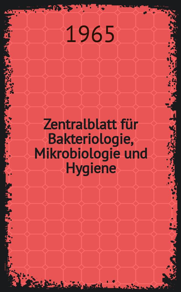Zentralblatt für Bakteriologie, Mikrobiologie und Hygiene : Med. Mikrobiologie, Parasitologie, Hygiene, präventive Medizin. Bd.199, H.7 : Inhaltreg.
