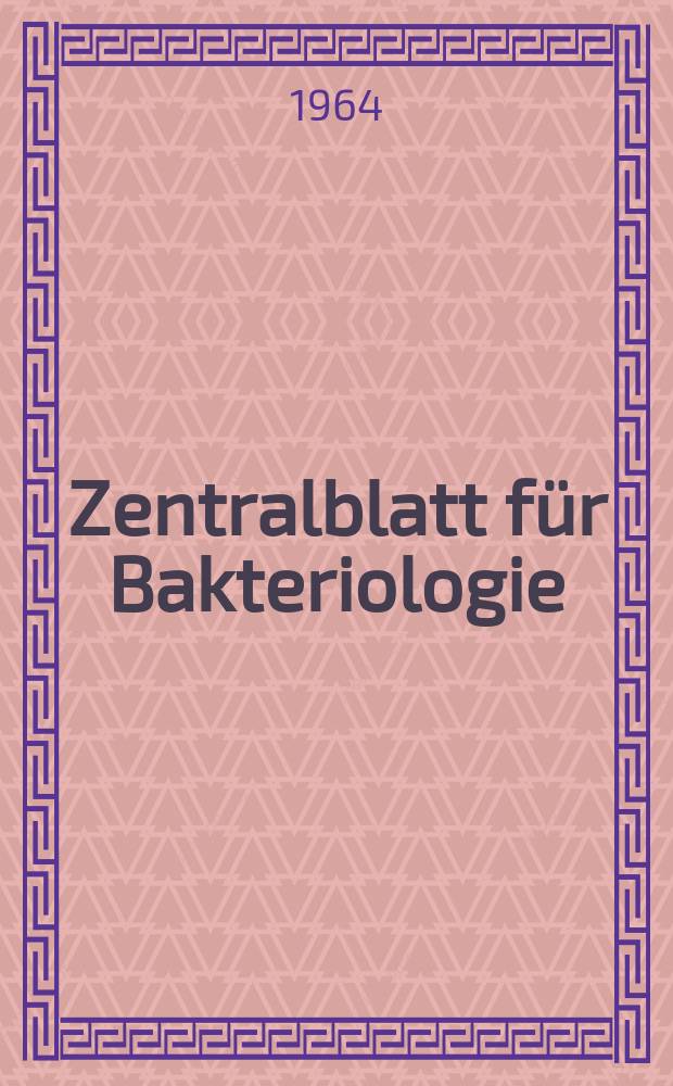 Zentralblatt für Bakteriologie : Med. microbiology, virology, parasitology, infectious diseases. Bd.194, H.3