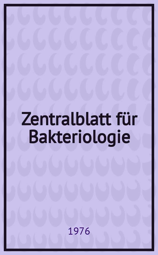 Zentralblatt für Bakteriologie : Med. microbiology, virology, parasitology, infectious diseases. Bd.234, H.4