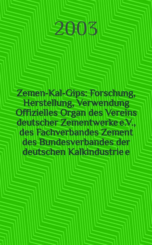 Zement- Kalk- Gips : Forschung, Herstellung, Verwendung Offizielles Organ des Vereins deutscher Zementwerke e.V., des Fachverbandes Zement des Bundesverbandes der deutschen Kalkindustrie e.V., des Deutschen Gipsvereins e.V. Jg.56(Jg.92 "Zement") 2003, H.8