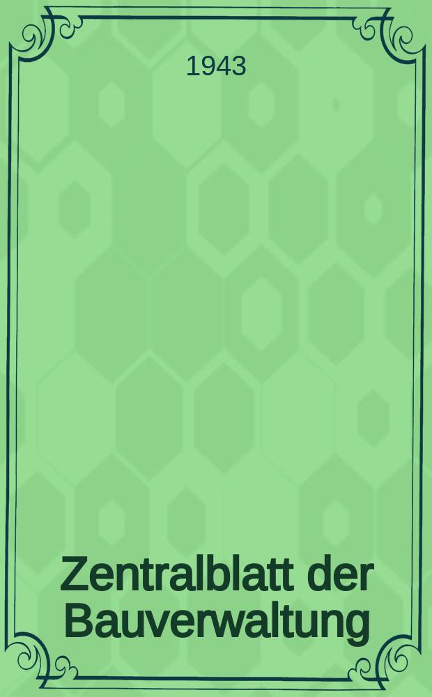 Zentralblatt der Bauverwaltung : Hrsg. im Ministerium der öffentlichen Arbeiten. приложение к 1943 Jg.63 H.14/17 : Änderung der Bestimmungen für Ausführung von Bauwerken aus Stahlbeton