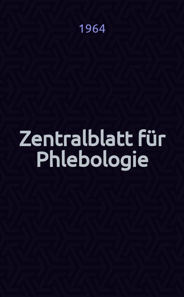 Zentralblatt für Phlebologie : Offizielles Organ der Deutschen Arbeitsgemeinschaft und der Schweizerischen Gesellschaft für Phlebologie