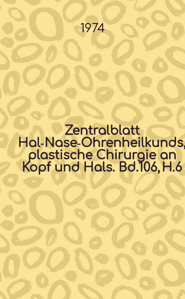 Zentralblatt Hals- Nasen- Ohrenheilkunds, plastische Chirurgie an Kopf und Hals. Bd.106, H.6 : Reg.H.