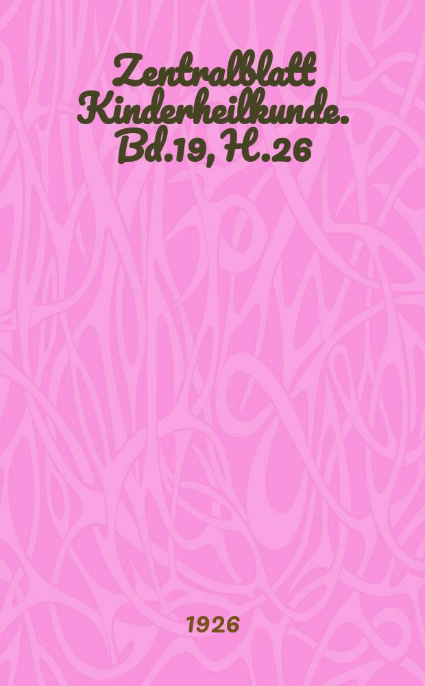 Zentralblatt Kinderheilkunde. Bd.19, H.26 : Reg.- H.