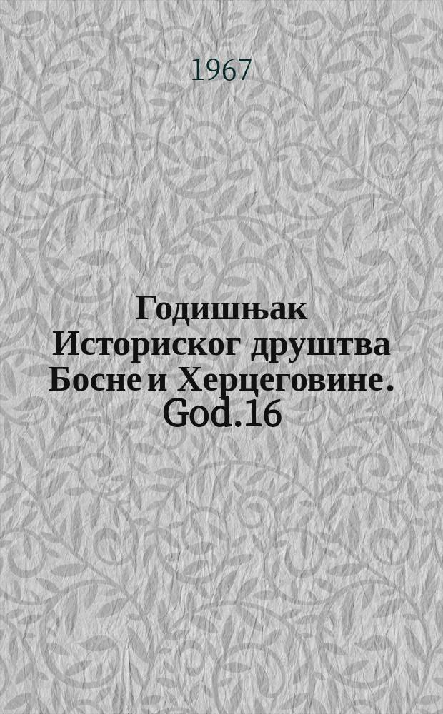 Годишњак Историског друштва Босне и Херцеговине. God.16 : 1965