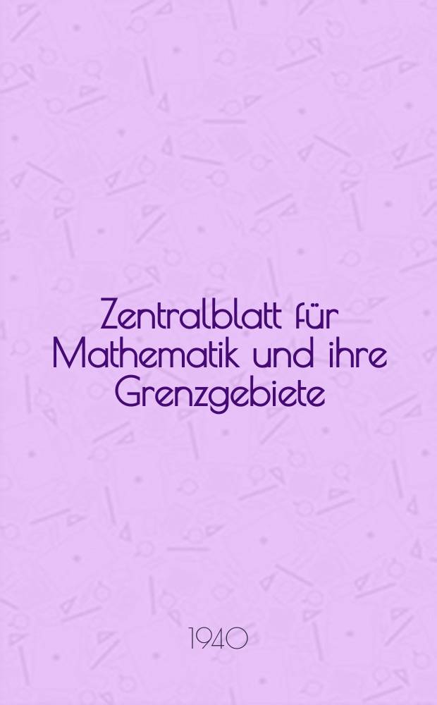Zentralblatt für Mathematik und ihre Grenzgebiete : (Reine und angewandte Mathematik, theoretische, Physik, Astrophysik, Geophysik ). Bd.22 1940, H.10 : (Reg.-h.)