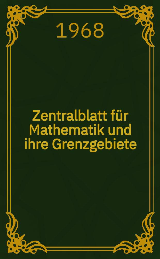 Zentralblatt für Mathematik und ihre Grenzgebiete : (Reine und angewandte Mathematik, theoretische, Physik, Astrophysik, Geophysik ). Bd.140, H.1 : Autorenregister zu Bd.131-139 (1967-1968)