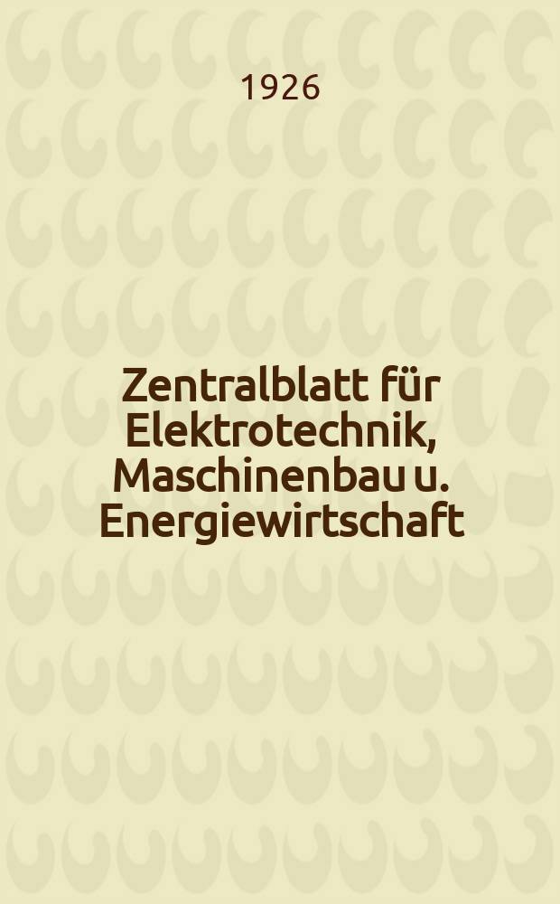 Zentralblatt für Elektrotechnik, Maschinenbau u. Energiewirtschaft : Vormals General-Anzeiger für Elektrotechnik, Maschinen- und Eisen- Industrie : Einziges Tach- und Exportblatt der elektrotechnischen Branche Süd- und Westdeutschlands : Offizielles Organ des Verbandes deutscher Elektro- Installations- Firmen, Landesverband Bayern