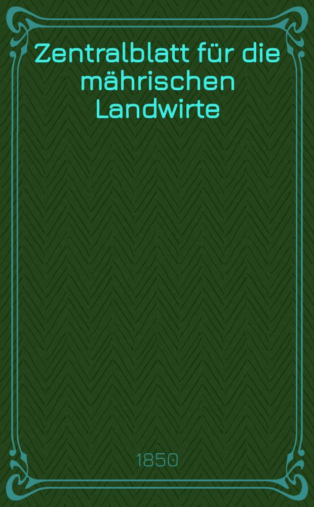 Zentralblatt für die mährischen Landwirte : Organ der k.k. Mährischen Landwirtschaftsgesellschaft. [Jg.30] 1850, Vierteljahrheft2