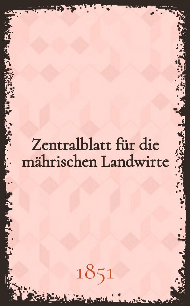 Zentralblatt für die mährischen Landwirte : Organ der k.k. Mährischen Landwirtschaftsgesellschaft. [Jg.31] 1851, Vierteljahrheft3