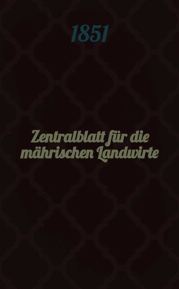 Zentralblatt für die mährischen Landwirte : Organ der k.k. Mährischen Landwirtschaftsgesellschaft. [Jg.31] 1851, Vierteljahrheft4