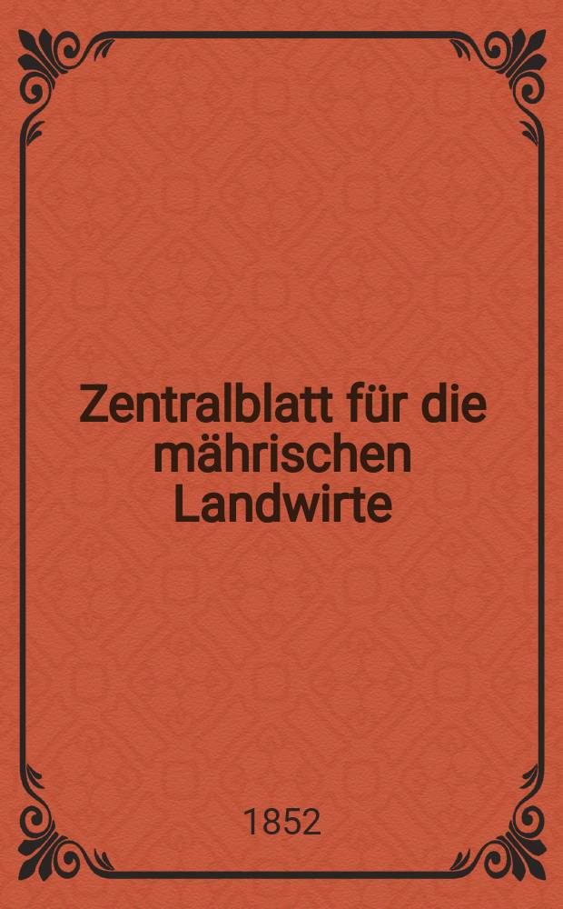 Zentralblatt f&uuml;r die m&auml;hrischen Landwirte : Organ der k.k. M&auml;hrischen Landwirtschaftsgesellschaft. [Jg.32] 1852, №12