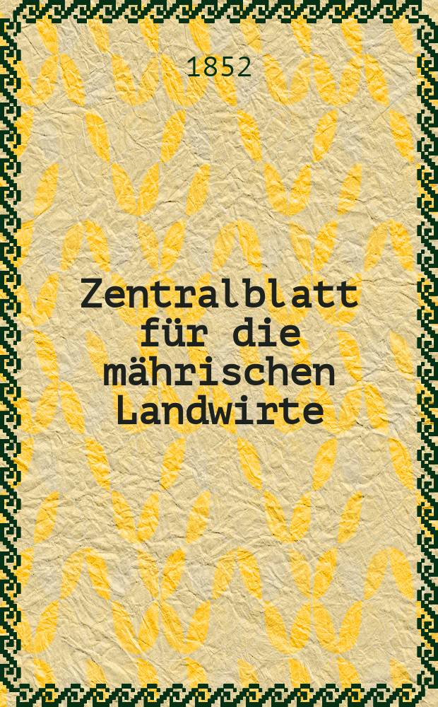 Zentralblatt für die mährischen Landwirte : Organ der k.k. Mährischen Landwirtschaftsgesellschaft. [Jg.32] 1852, №45