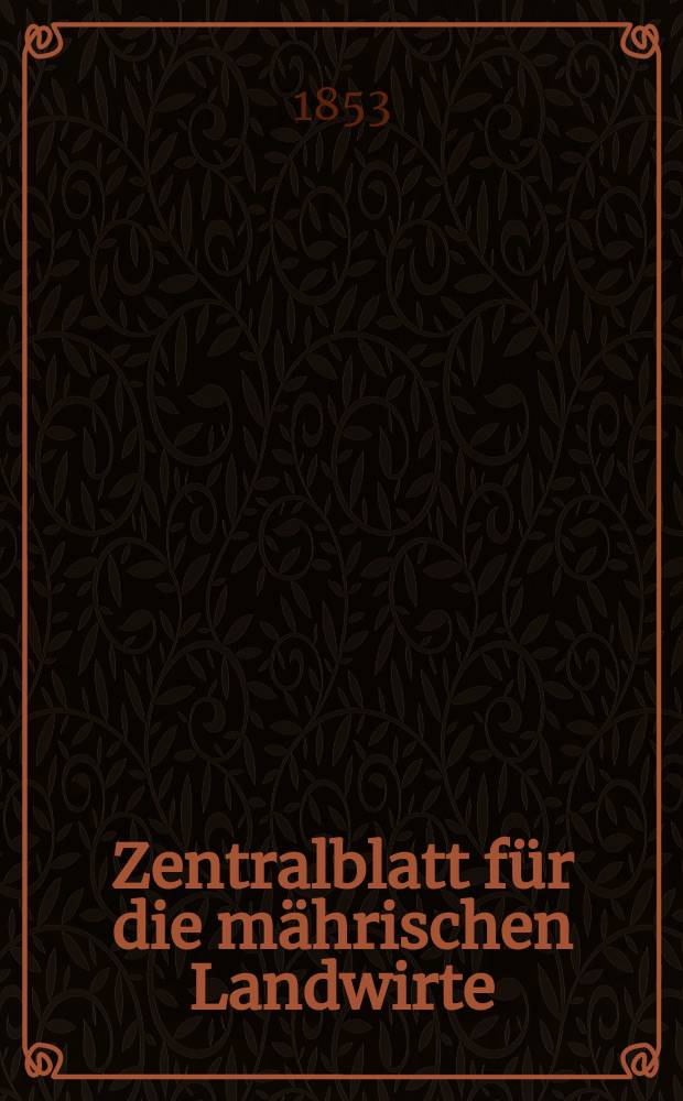 Zentralblatt für die mährischen Landwirte : Organ der k.k. Mährischen Landwirtschaftsgesellschaft. [Jg.33] 1853, №2