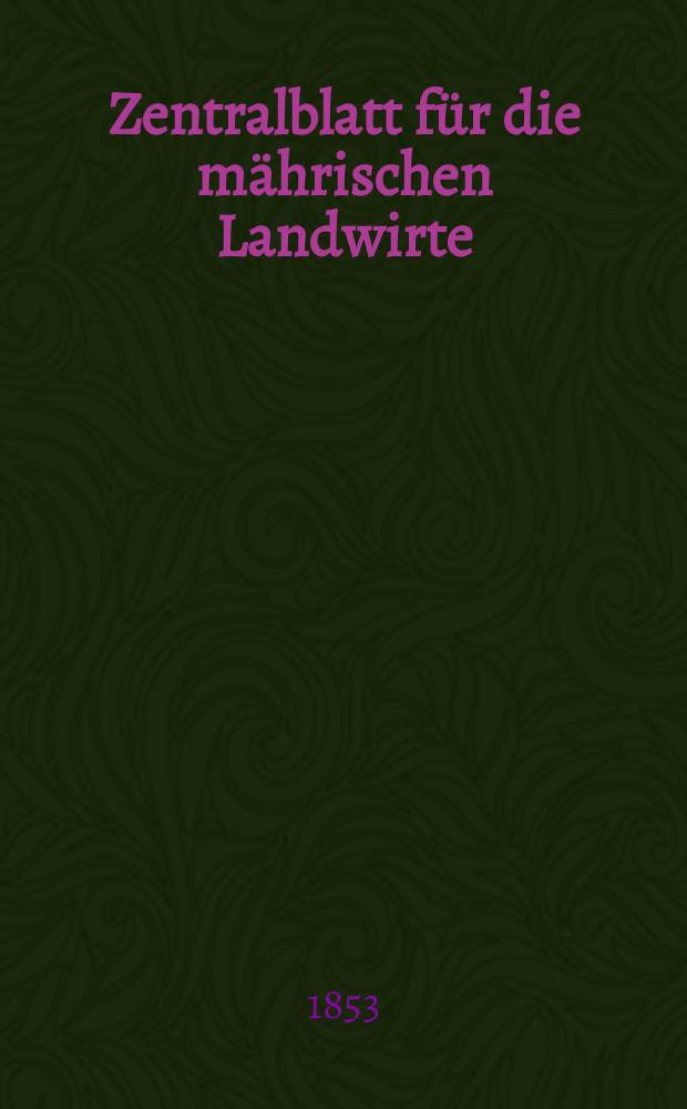 Zentralblatt für die mährischen Landwirte : Organ der k.k. Mährischen Landwirtschaftsgesellschaft. [Jg.33] 1853, №10