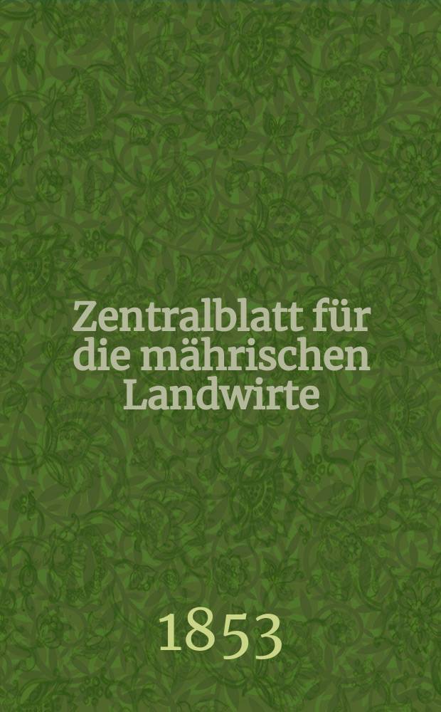 Zentralblatt f&uuml;r die m&auml;hrischen Landwirte : Organ der k.k. M&auml;hrischen Landwirtschaftsgesellschaft. [Jg.33] 1853, №12