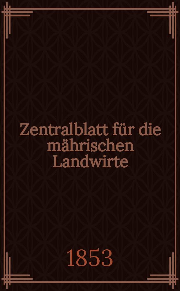 Zentralblatt für die mährischen Landwirte : Organ der k.k. Mährischen Landwirtschaftsgesellschaft. [Jg.33] 1853, №15
