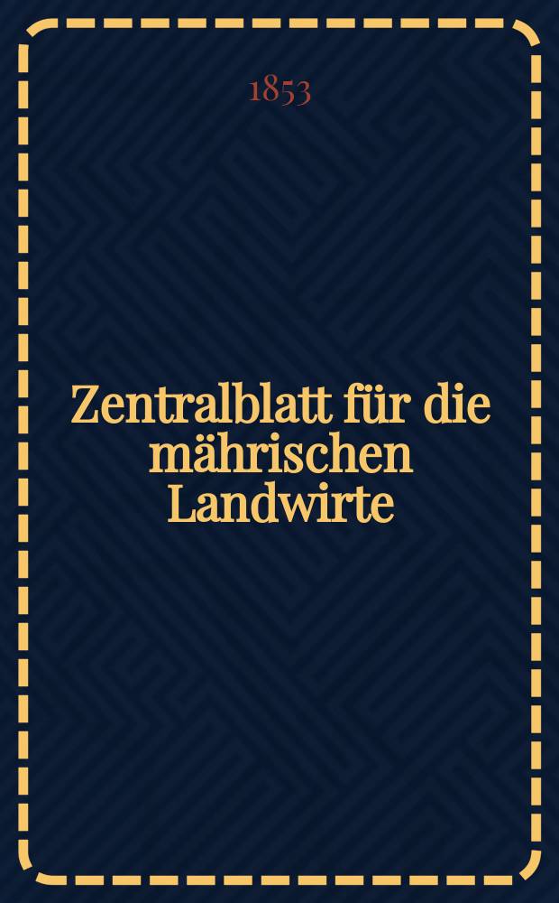 Zentralblatt für die mährischen Landwirte : Organ der k.k. Mährischen Landwirtschaftsgesellschaft. [Jg.33] 1853, №25