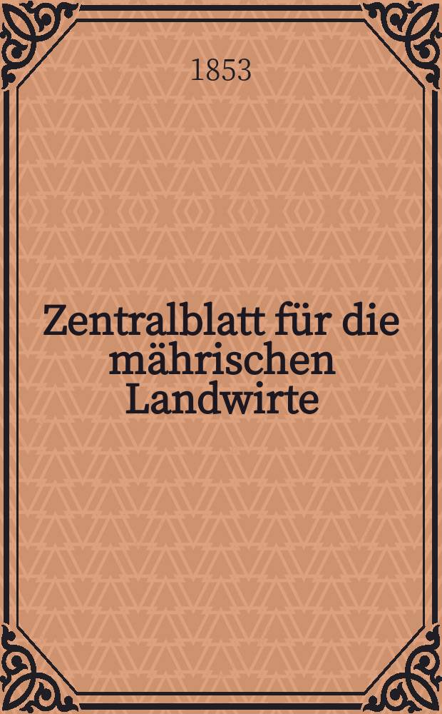 Zentralblatt für die mährischen Landwirte : Organ der k.k. Mährischen Landwirtschaftsgesellschaft. [Jg.33] 1853, №40