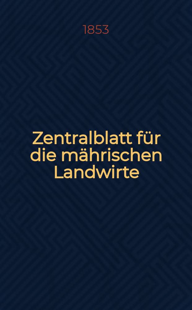 Zentralblatt für die mährischen Landwirte : Organ der k.k. Mährischen Landwirtschaftsgesellschaft. [Jg.33] 1853, №45