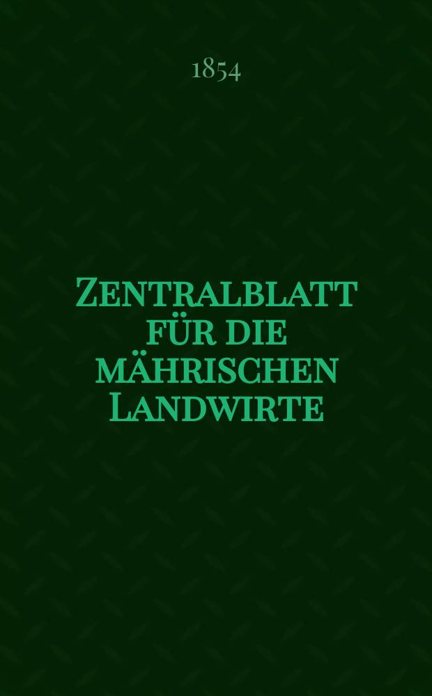 Zentralblatt für die mährischen Landwirte : Organ der k.k. Mährischen Landwirtschaftsgesellschaft. [Jg.34] 1854, №3