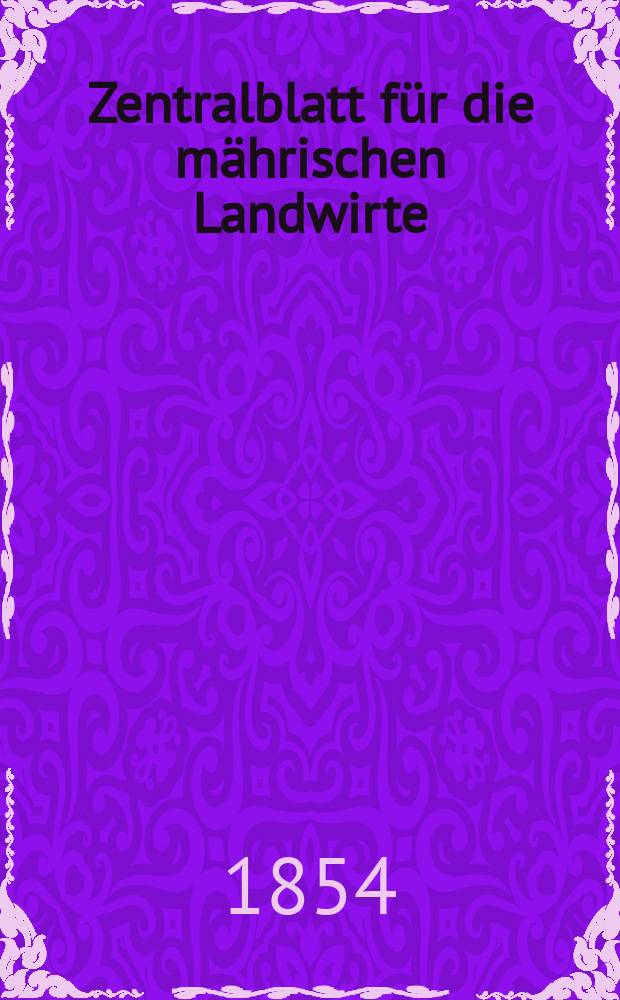 Zentralblatt für die mährischen Landwirte : Organ der k.k. Mährischen Landwirtschaftsgesellschaft. [Jg.34] 1854, №5