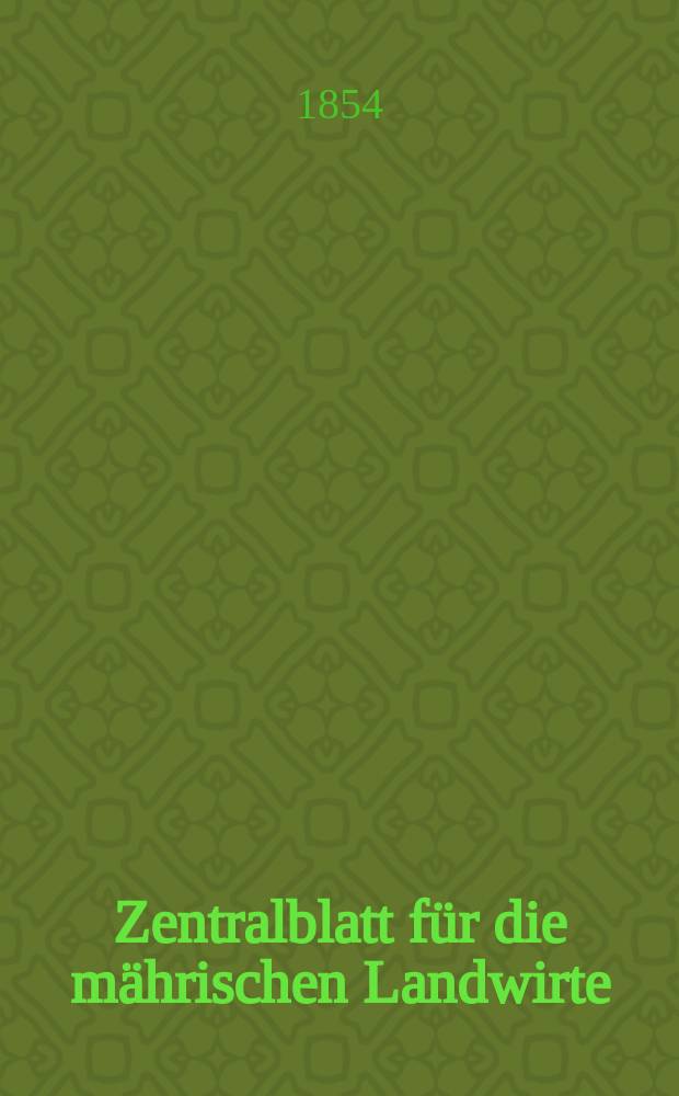 Zentralblatt für die mährischen Landwirte : Organ der k.k. Mährischen Landwirtschaftsgesellschaft. [Jg.34] 1854, №9