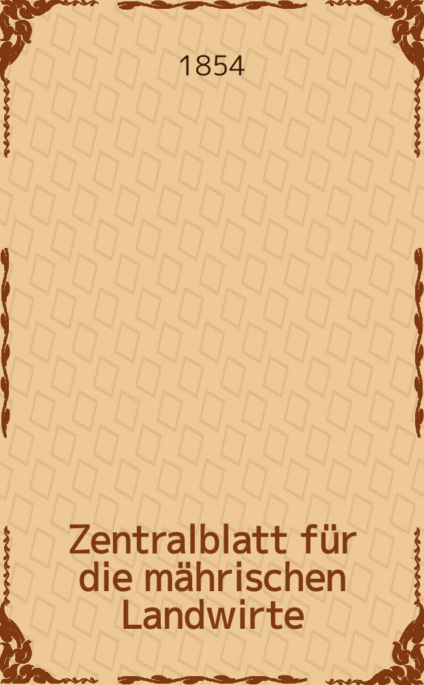 Zentralblatt für die mährischen Landwirte : Organ der k.k. Mährischen Landwirtschaftsgesellschaft. [Jg.34] 1854, №17